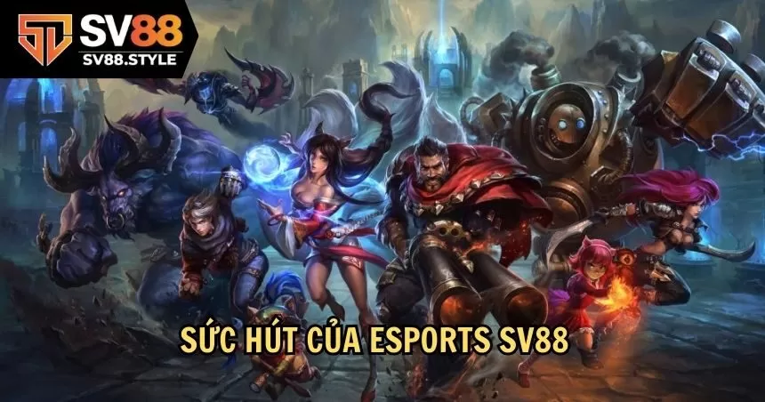 Giải mã sức hút của Esports SV88